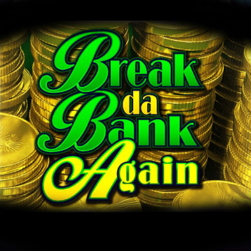 Break da Bank Again